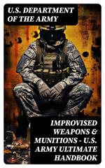 Improvised Weapons & Munitions – U.S. Army Ultimate Handbook