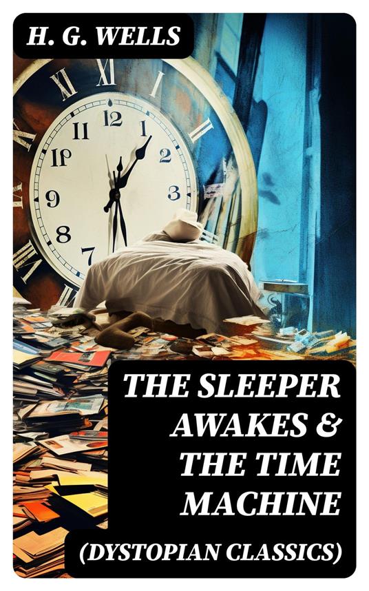 THE SLEEPER AWAKES & THE TIME MACHINE (Dystopian Classics)