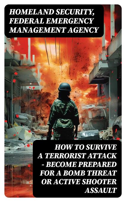 How to Survive a Terrorist Attack – Become Prepared for a Bomb Threat or Active Shooter Assault