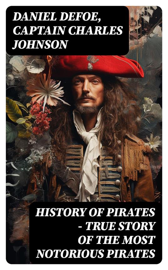 HISTORY OF PIRATES – True Story of the Most Notorious Pirates