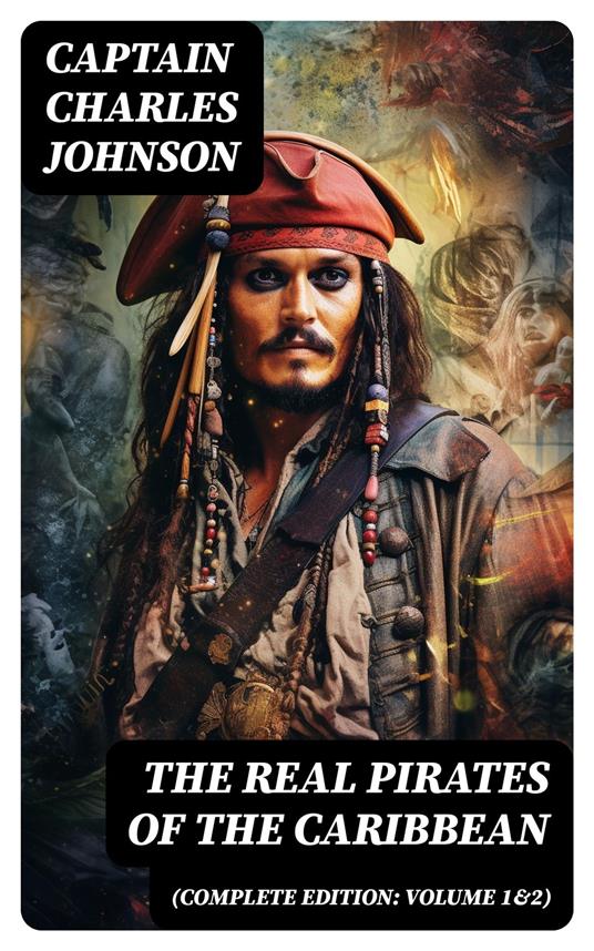 The Real Pirates of the Caribbean (Complete Edition: Volume 1&2)