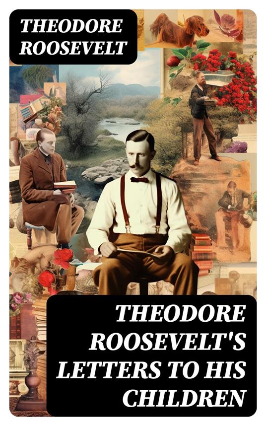 Theodore Roosevelt's Letters to His Children