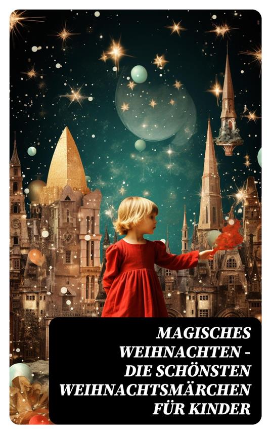 Magisches Weihnachten - Die schönsten Weihnachtsmärchen für Kinder - Hans Christian Andersen,Luise Büchner,Charles Dickens,Jacob Grimm - ebook
