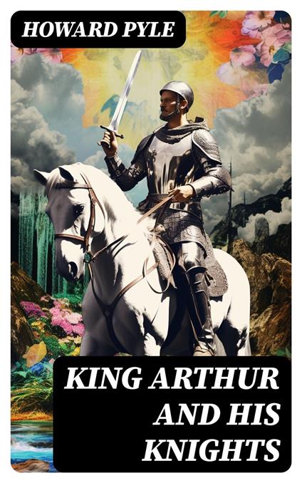King Arthur and His Knights - Howard Pyle - ebook