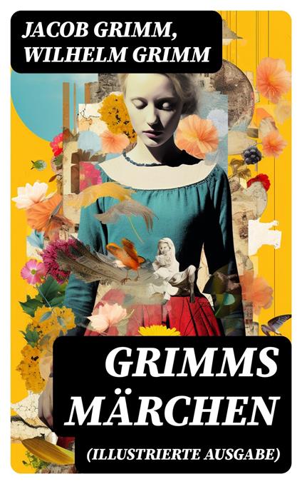 Grimms Märchen (Illustrierte Ausgabe) - Jacob Grimm,Wilhelm Grimm - ebook