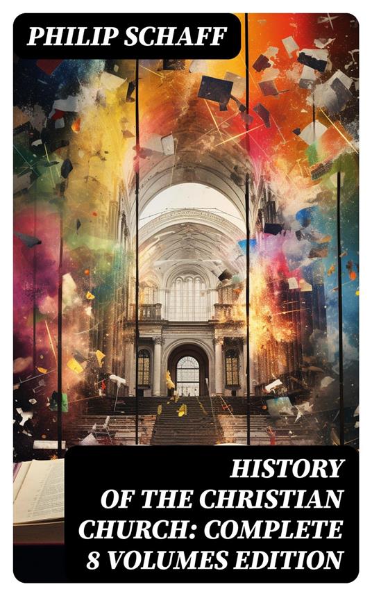 History of the Christian Church: Complete 8 Volumes Edition