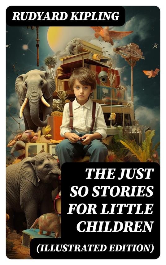 The Just So Stories for Little Children (Illustrated Edition) - Rudyard Kipling - ebook