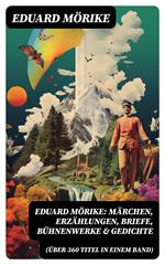 Eduard Mörike: Märchen, Erzählungen, Briefe, Bühnenwerke & Gedichte (Über 360 Titel in einem Band)