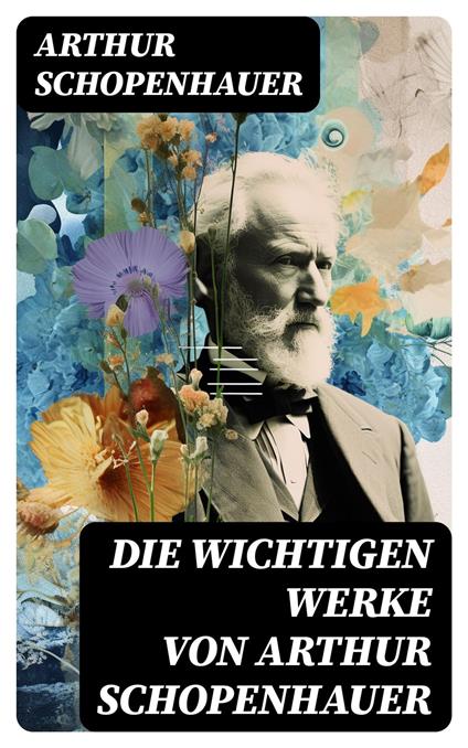 Die wichtigen Werke von Arthur Schopenhauer