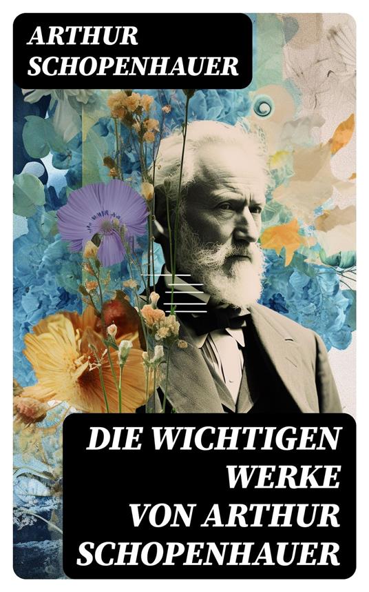 Die wichtigen Werke von Arthur Schopenhauer