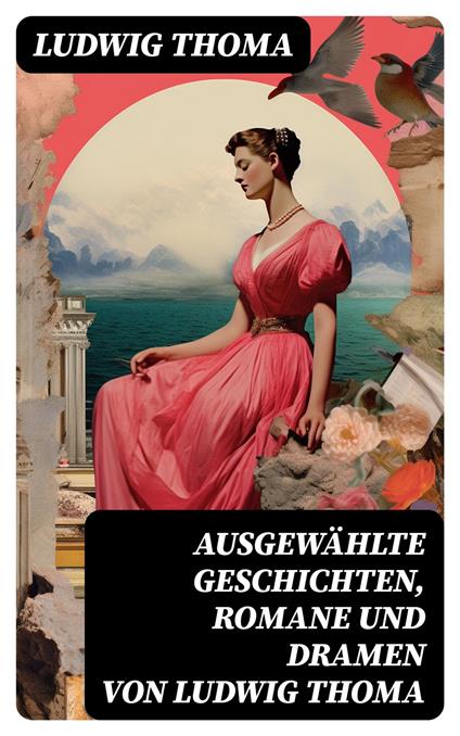 Ausgewählte Geschichten, Romane und Dramen von Ludwig Thoma