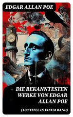 Die bekanntesten Werke von Edgar Allan Poe (100 Titel in einem Band)