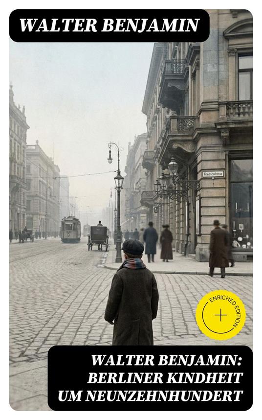 Walter Benjamin: Berliner Kindheit um Neunzehnhundert