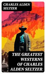 The Greatest Westerns of Charles Alden Seltzer
