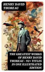 The Greatest Works of Henry David Thoreau – 92+ Titles in One Illustrated Edition