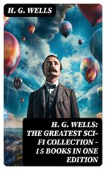 H. G. Wells: The Greatest Sci-Fi Collection - 15 Books in One Edition