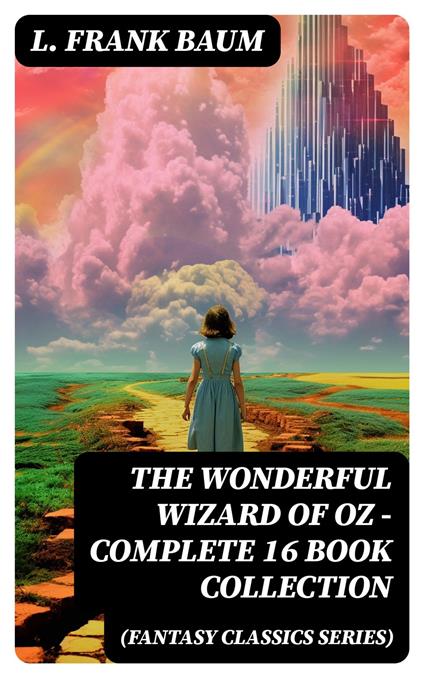 THE WONDERFUL WIZARD OF OZ – Complete 16 Book Collection (Fantasy Classics Series) - L. Frank Baum - ebook