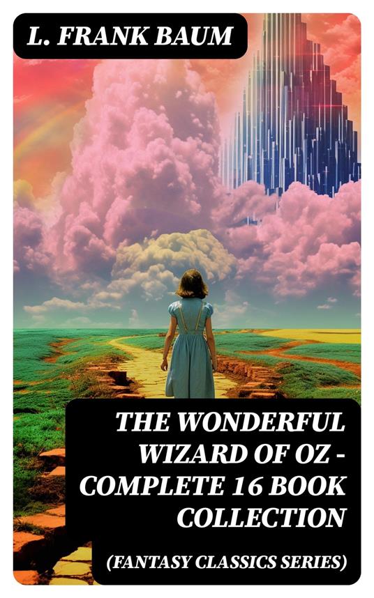 THE WONDERFUL WIZARD OF OZ – Complete 16 Book Collection (Fantasy Classics Series)