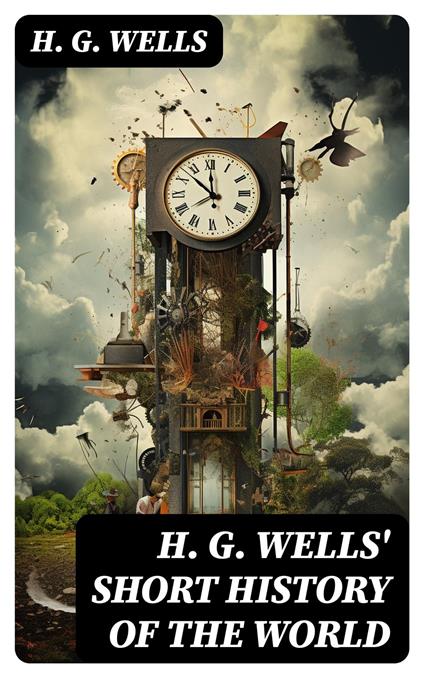 H. G. Wells' Short History of The World