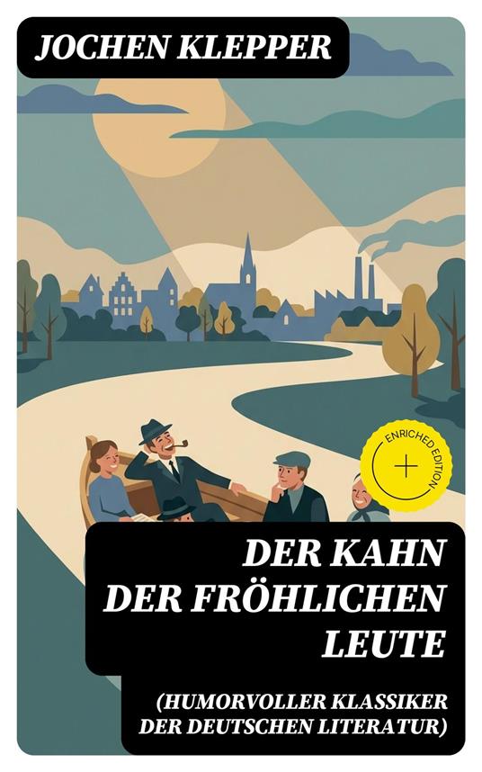 Der Kahn der fröhlichen Leute (Humorvoller Klassiker der Deutschen Literatur)