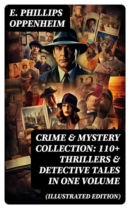 Crime & Mystery Collection: 110+ Thrillers & Detective Tales in One Volume (Illustrated Edition)