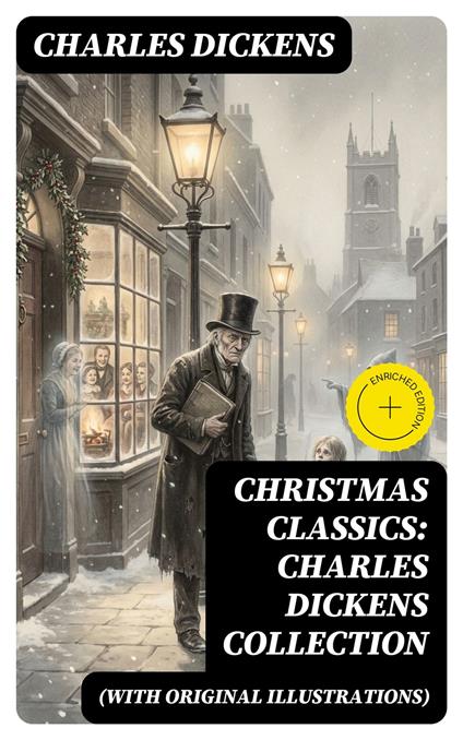 Christmas Classics: Charles Dickens Collection (With Original Illustrations)