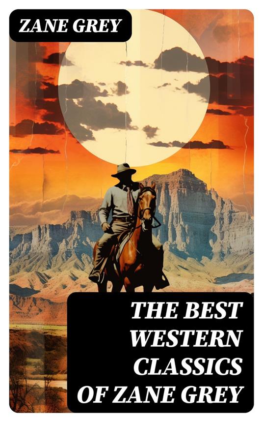 The Best Western Classics of Zane Grey