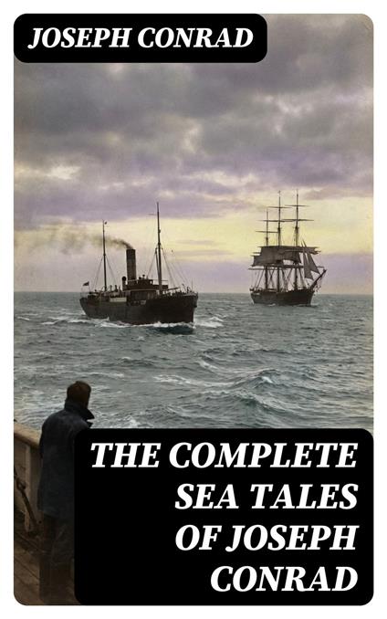 The Complete Sea Tales of Joseph Conrad