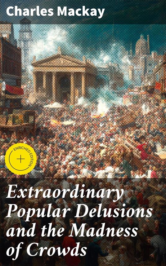 Extraordinary Popular Delusions and the Madness of Crowds