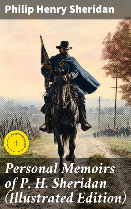 Personal Memoirs of P. H. Sheridan (Illustrated Edition)