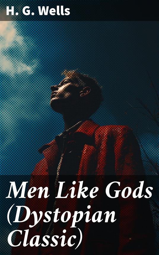 Men Like Gods (Dystopian Classic)