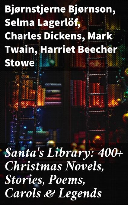 Santa's Library: 400+ Christmas Novels, Stories, Poems, Carols & Legends