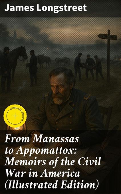 From Manassas to Appomattox: Memoirs of the Civil War in America (Illustrated Edition)
