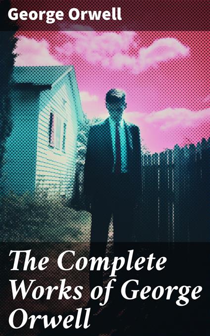The Complete Works of George Orwell