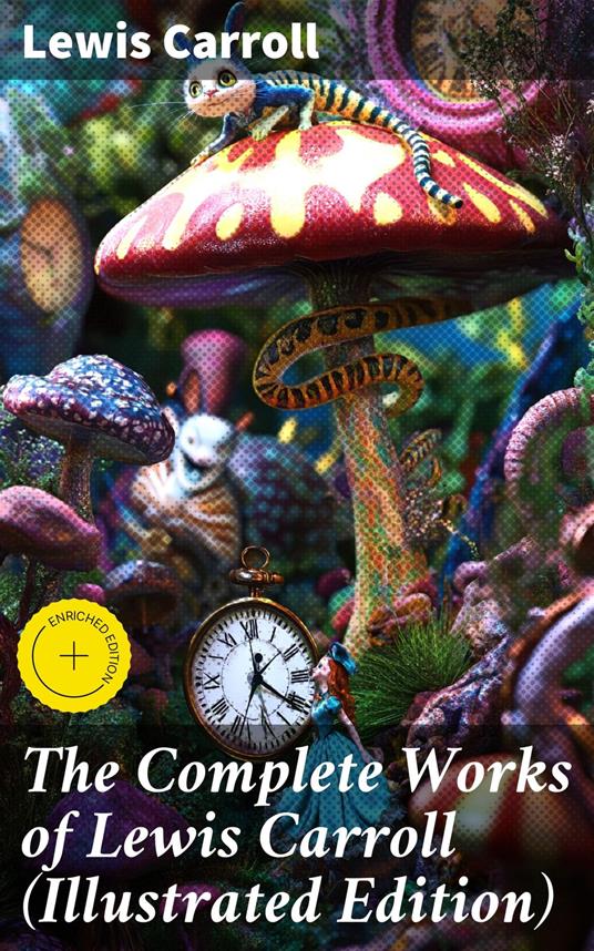 The Complete Works of Lewis Carroll (Illustrated Edition) - Lewis Carroll,Brooke Sellers,Good Press - ebook
