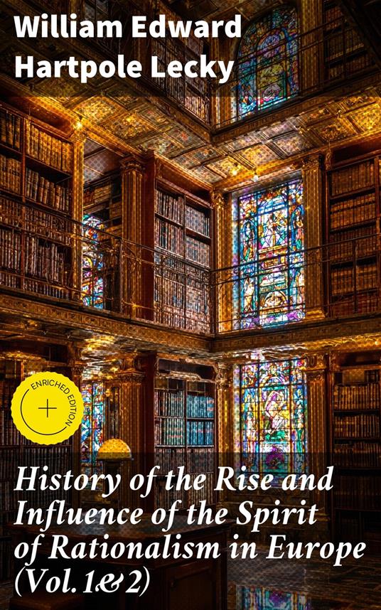 History of the Rise and Influence of the Spirit of Rationalism in Europe (Vol.1&2)