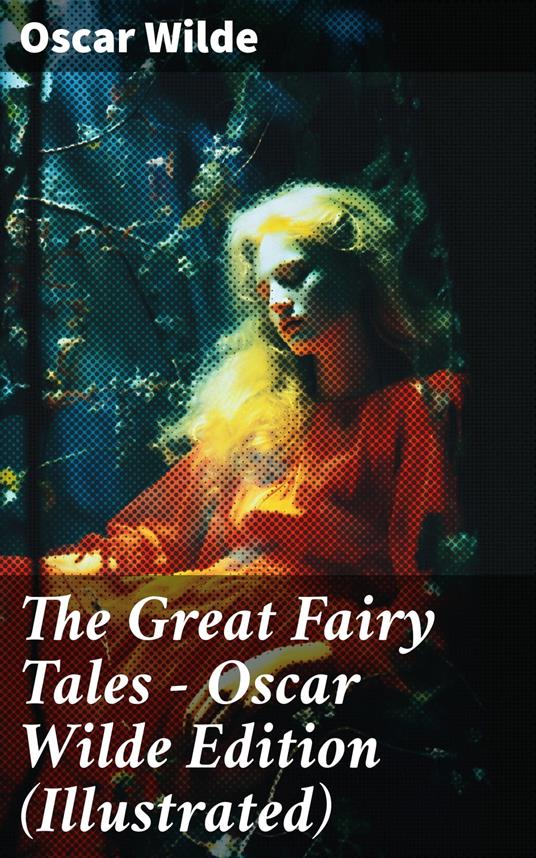 The Great Fairy Tales - Oscar Wilde Edition (Illustrated) - Oscar Wilde - ebook