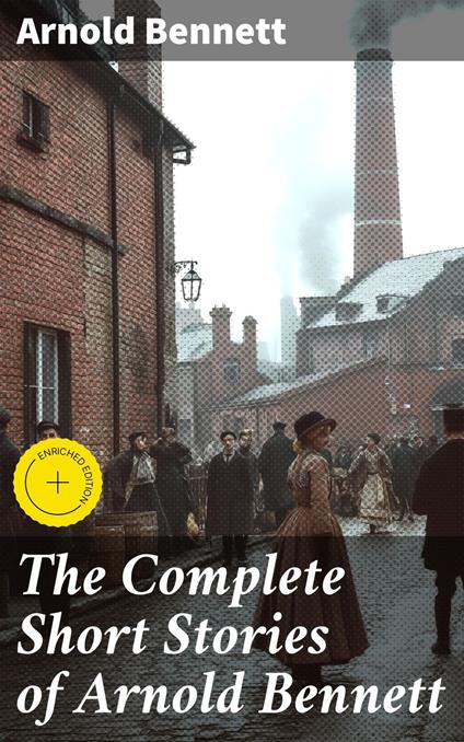 The Complete Short Stories of Arnold Bennett