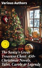 The Santa's Great Treasure Chest: 450+ Christmas Novels, Tales, Carols & Legends