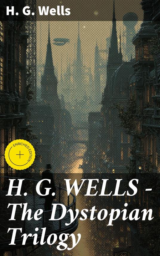 H. G. WELLS - The Dystopian Trilogy