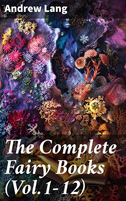 The Complete Fairy Books (Vol.1-12) - Andrew Lang - ebook