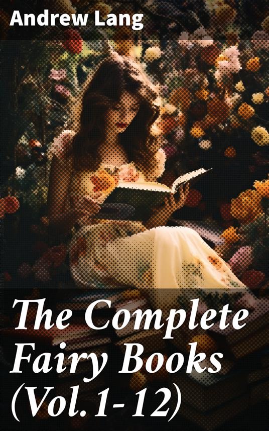 The Complete Fairy Books (Vol.1-12) - Andrew Lang - ebook