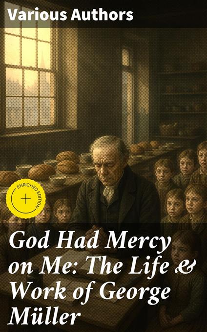 God Had Mercy on Me: The Life & Work of George Müller