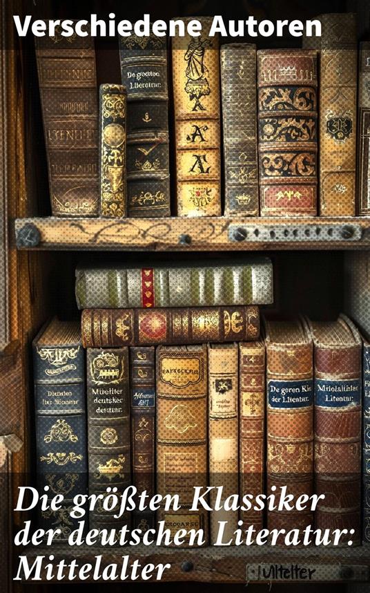 Die größten Klassiker der deutschen Literatur: Mittelalter
