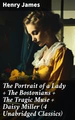 The Portrait of a Lady + The Bostonians + The Tragic Muse + Daisy Miller (4 Unabridged Classics)