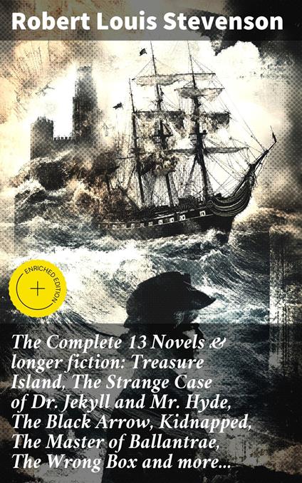 The Complete 13 Novels & longer fiction: Treasure Island, The Strange Case of Dr. Jekyll and Mr. Hyde, The Black Arrow, Kidnapped, The Master of Ballantrae, The Wrong Box and more...