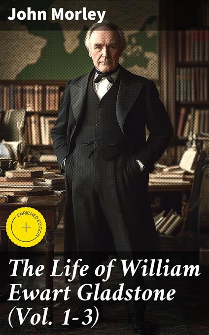 The Life of William Ewart Gladstone (Vol. 1-3)