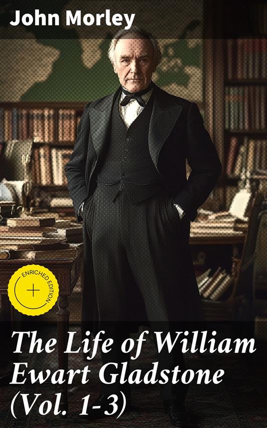 The Life of William Ewart Gladstone (Vol. 1-3)