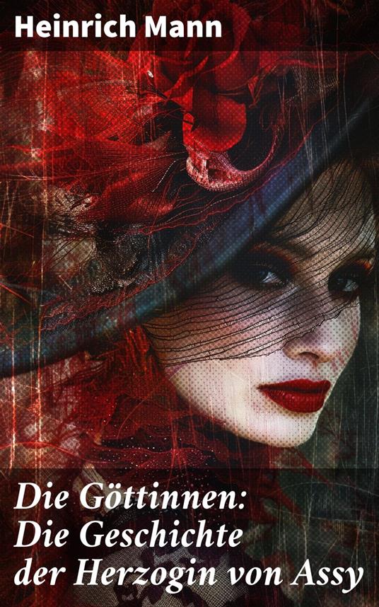 Die Göttinnen: Die Geschichte der Herzogin von Assy