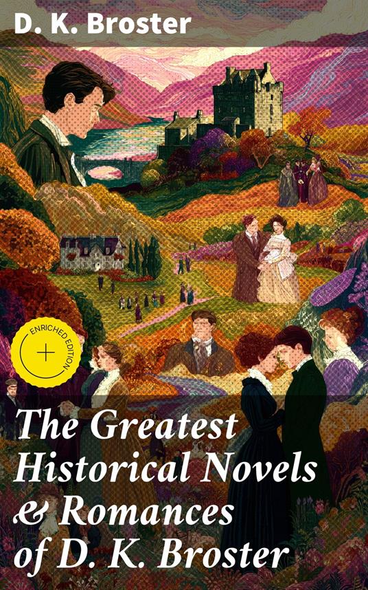 The Greatest Historical Novels & Romances of D. K. Broster